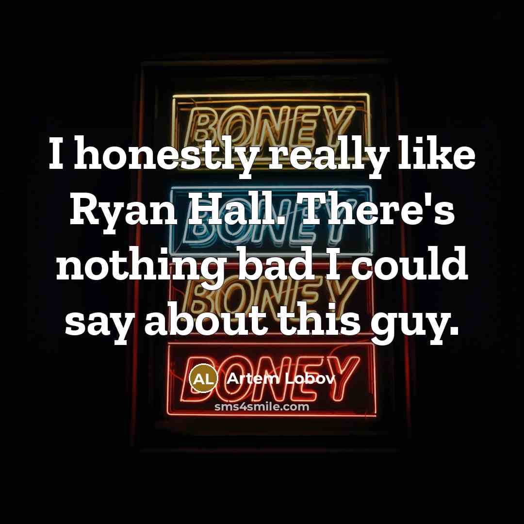 “I honestly really like Ryan Hall. There's nothing bad I…” quote by Artem Lobov
