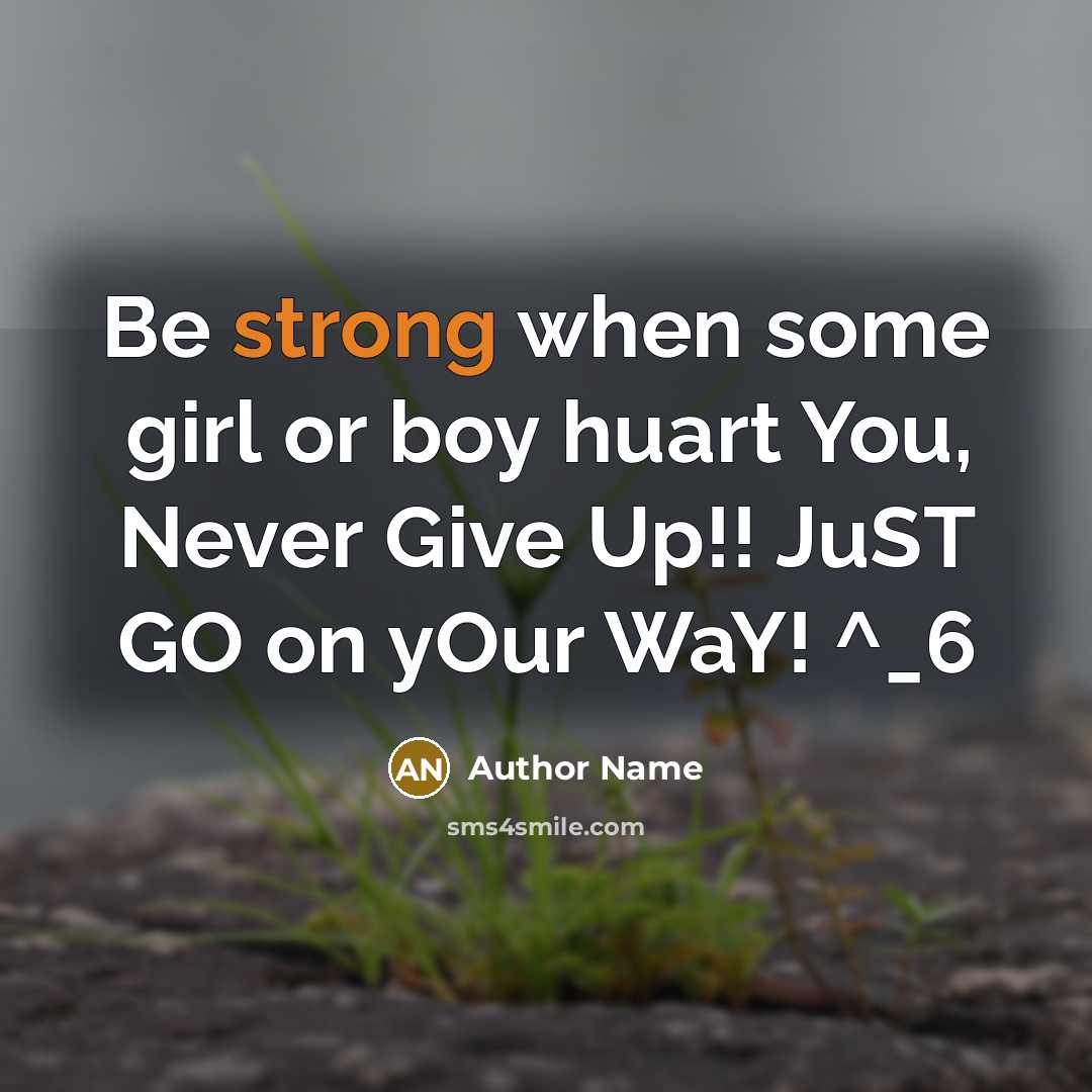 “Be strong when some girl or boy huart You, Never…” quote by Author Name