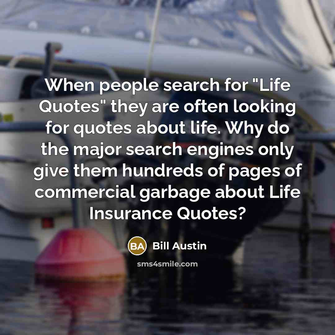 “When people search for "Life Quotes" they are often looking…” quote by Bill Austin