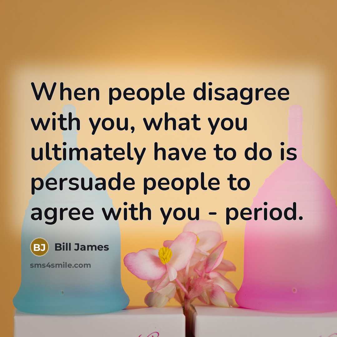 “When people disagree with you, what you ultimately have to…” quote by Bill James