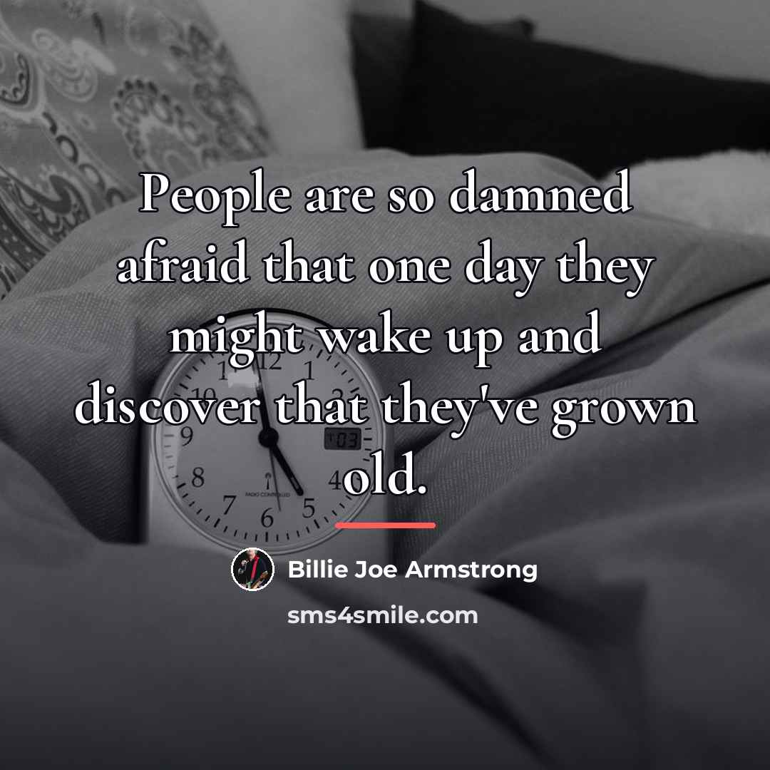 “People are so damned afraid that one day they might…” quote by Billie Joe Armstrong