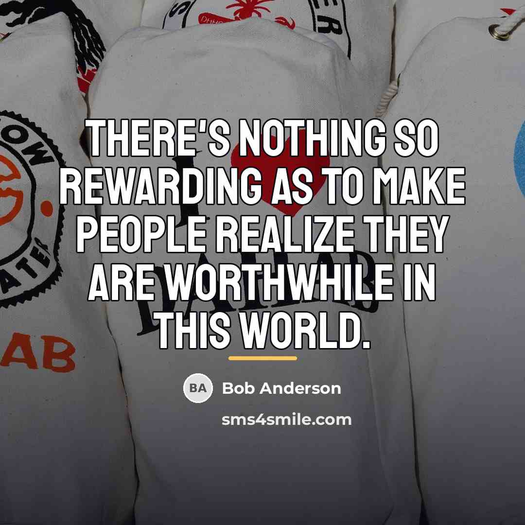 “There's nothing so rewarding as to make people realize they…” quote by Bob Anderson