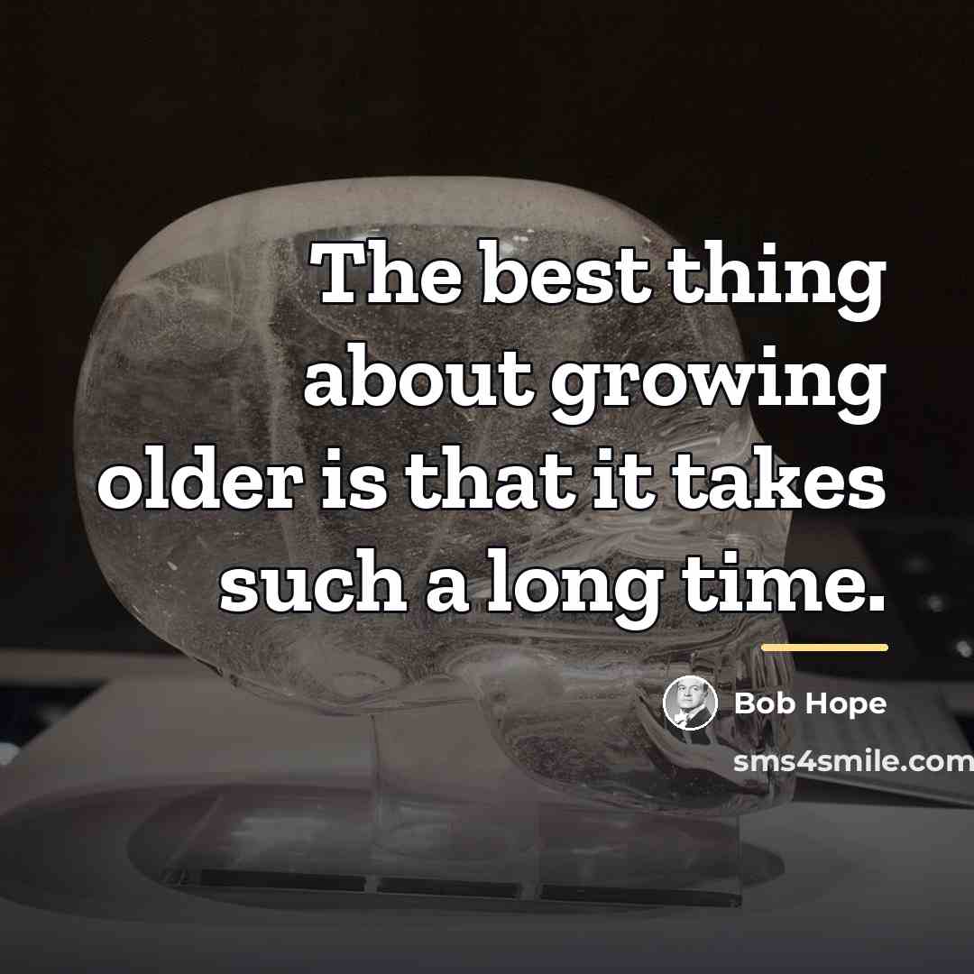 “The best thing about growing older is that it takes…” quote by Bob Hope