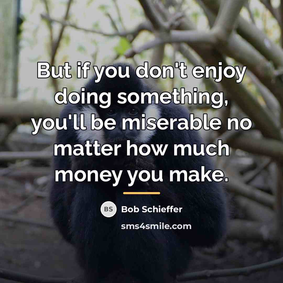 “But if you don't enjoy doing something, you'll be miserable…” quote by Bob Schieffer