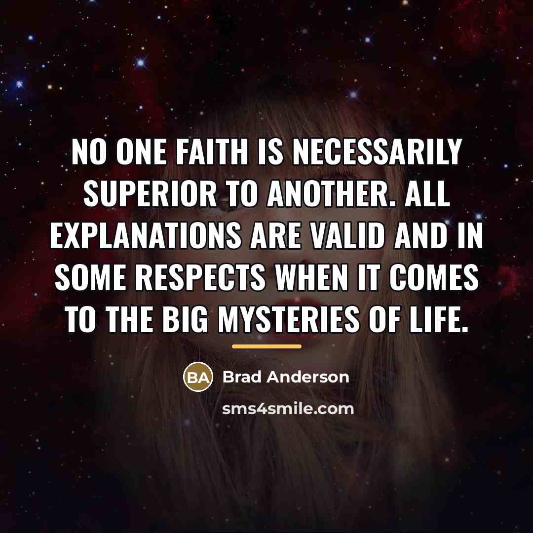 “No one faith is necessarily superior to another. All explanations…” quote by Brad Anderson