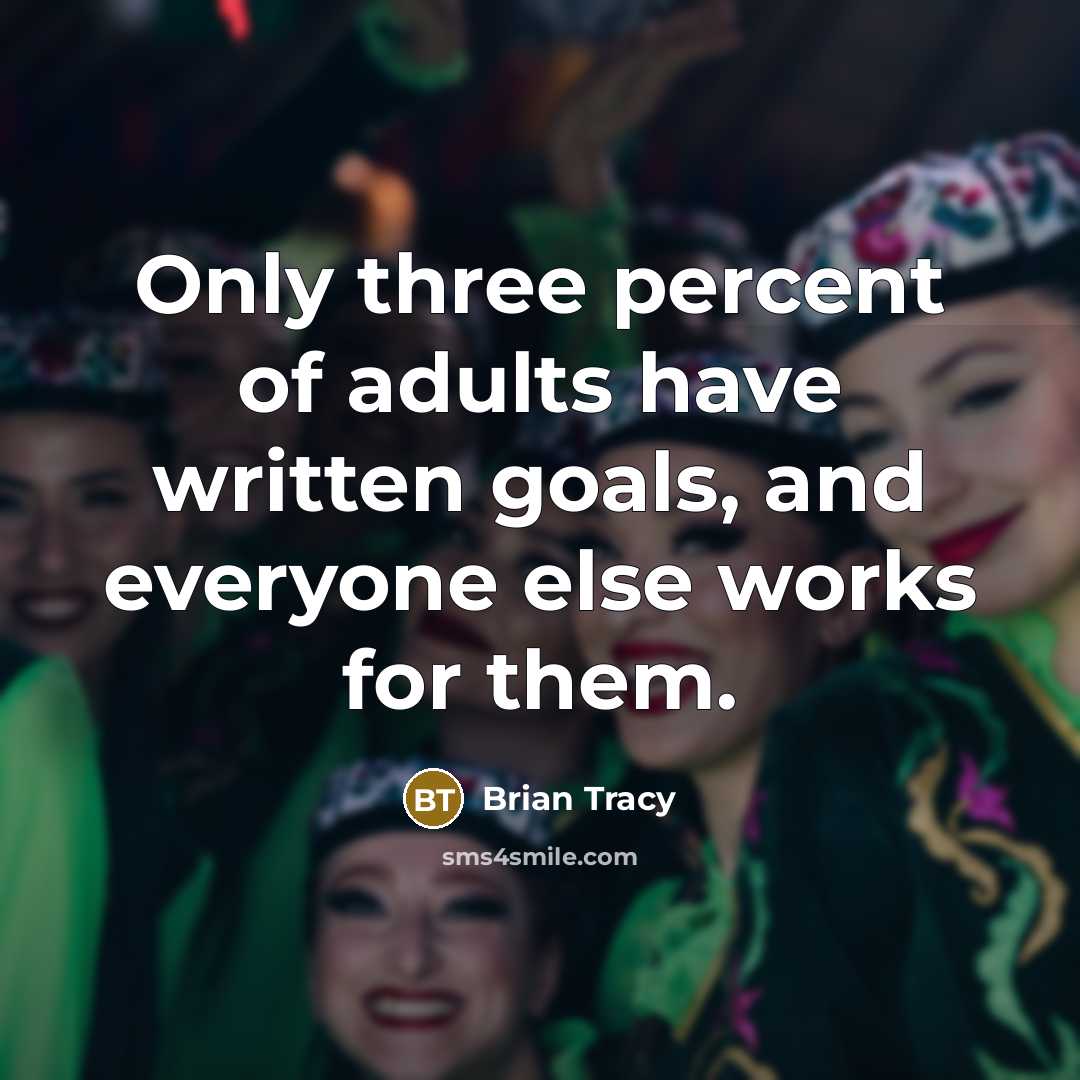 “Only three percent of adults have written goals, and everyone…” quote by Brian Tracy
