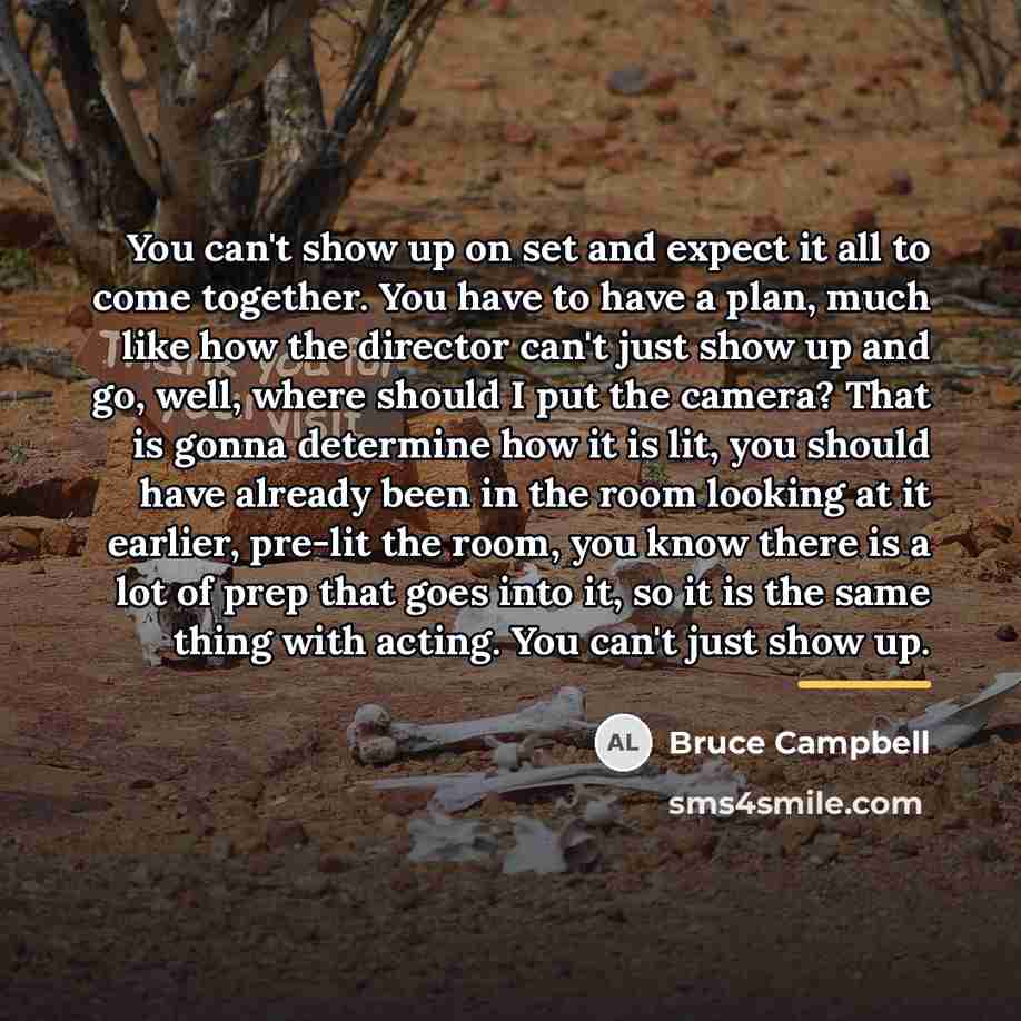 “You can't show up on set and expect it all…” quote by Bruce Campbell