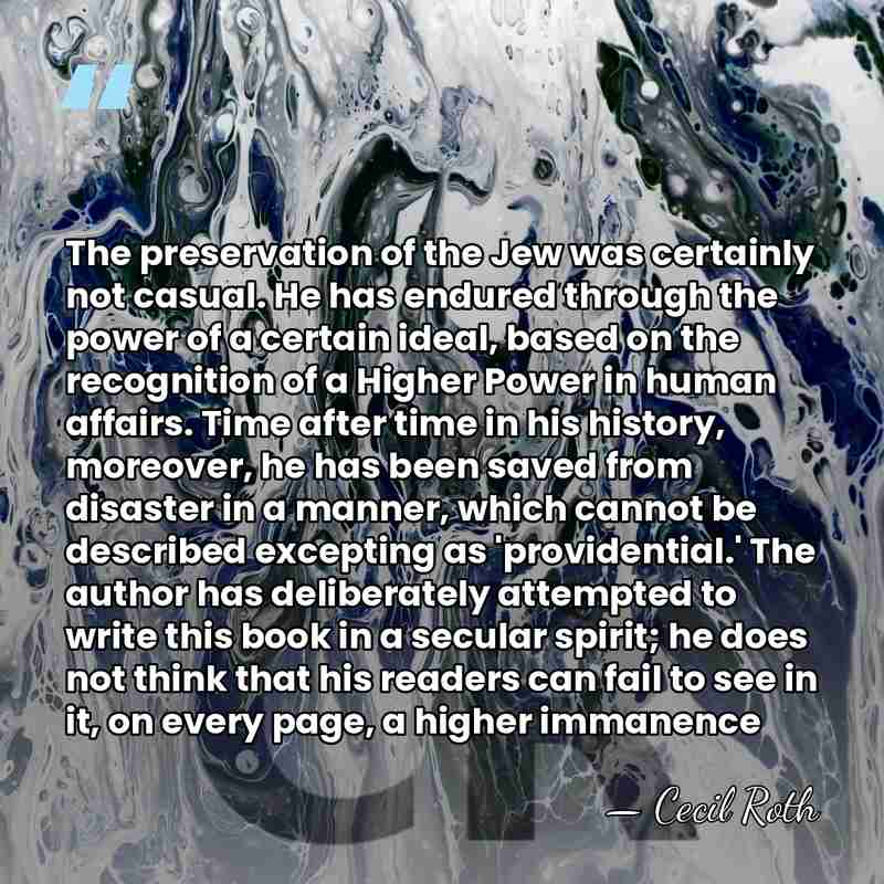 The preservation of the Jew was certainly not casual. He has endured&hellip; - Cecil Roth