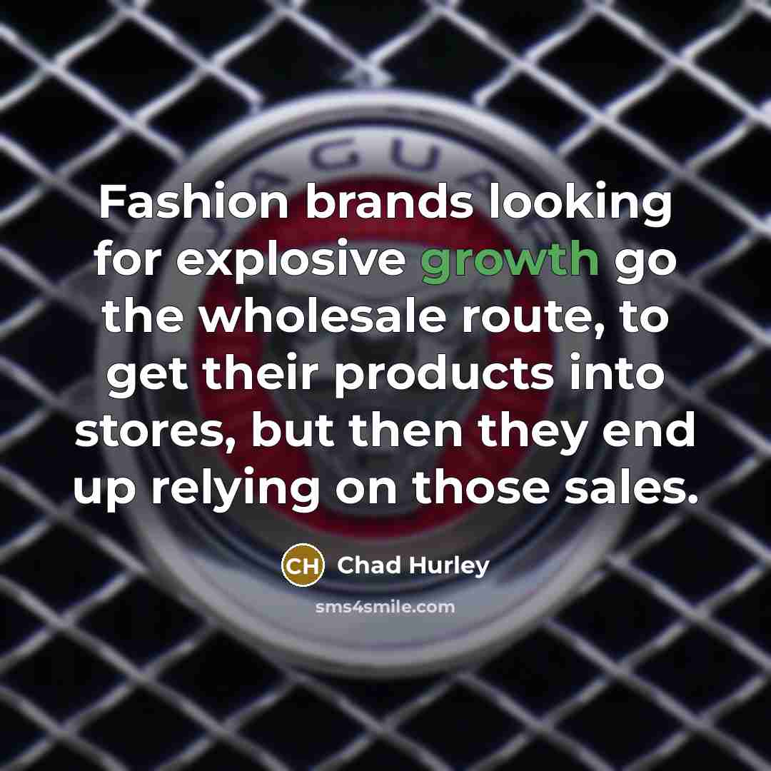“Fashion brands looking for explosive growth go the wholesale route,…” quote by Chad Hurley