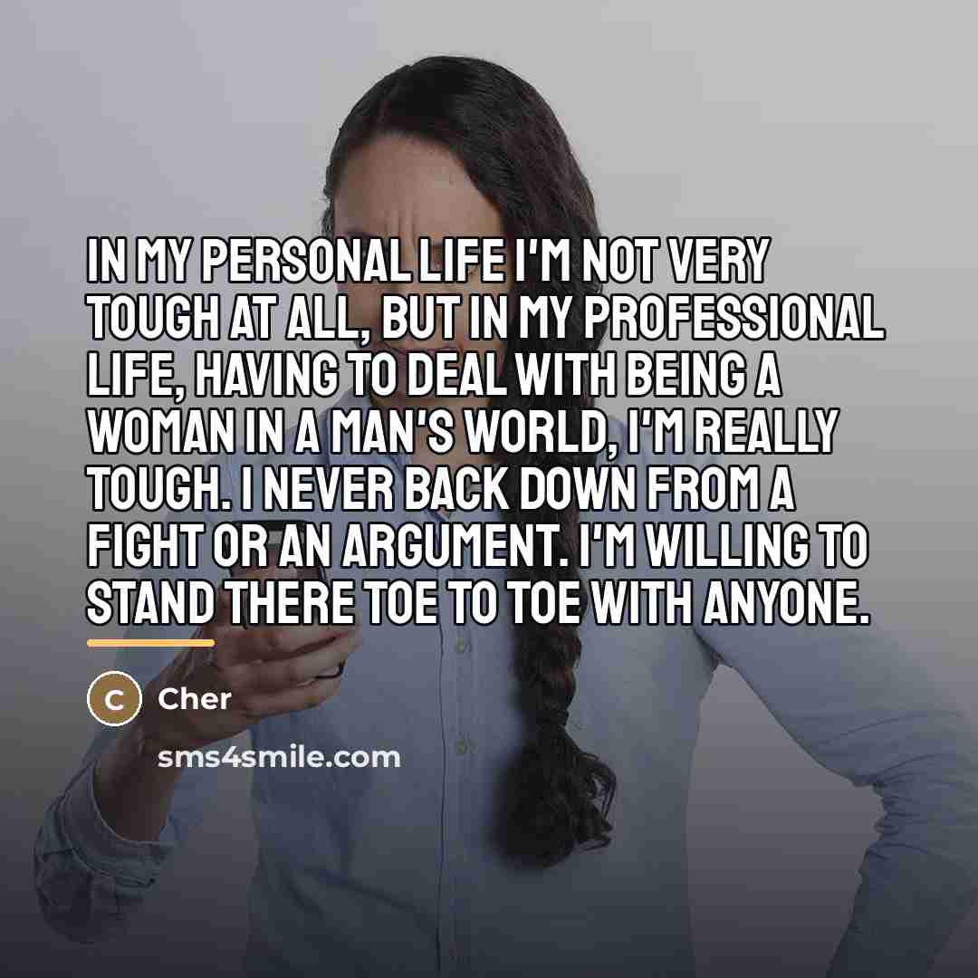 “In my personal life I'm not very tough at all,…” quote by Cher