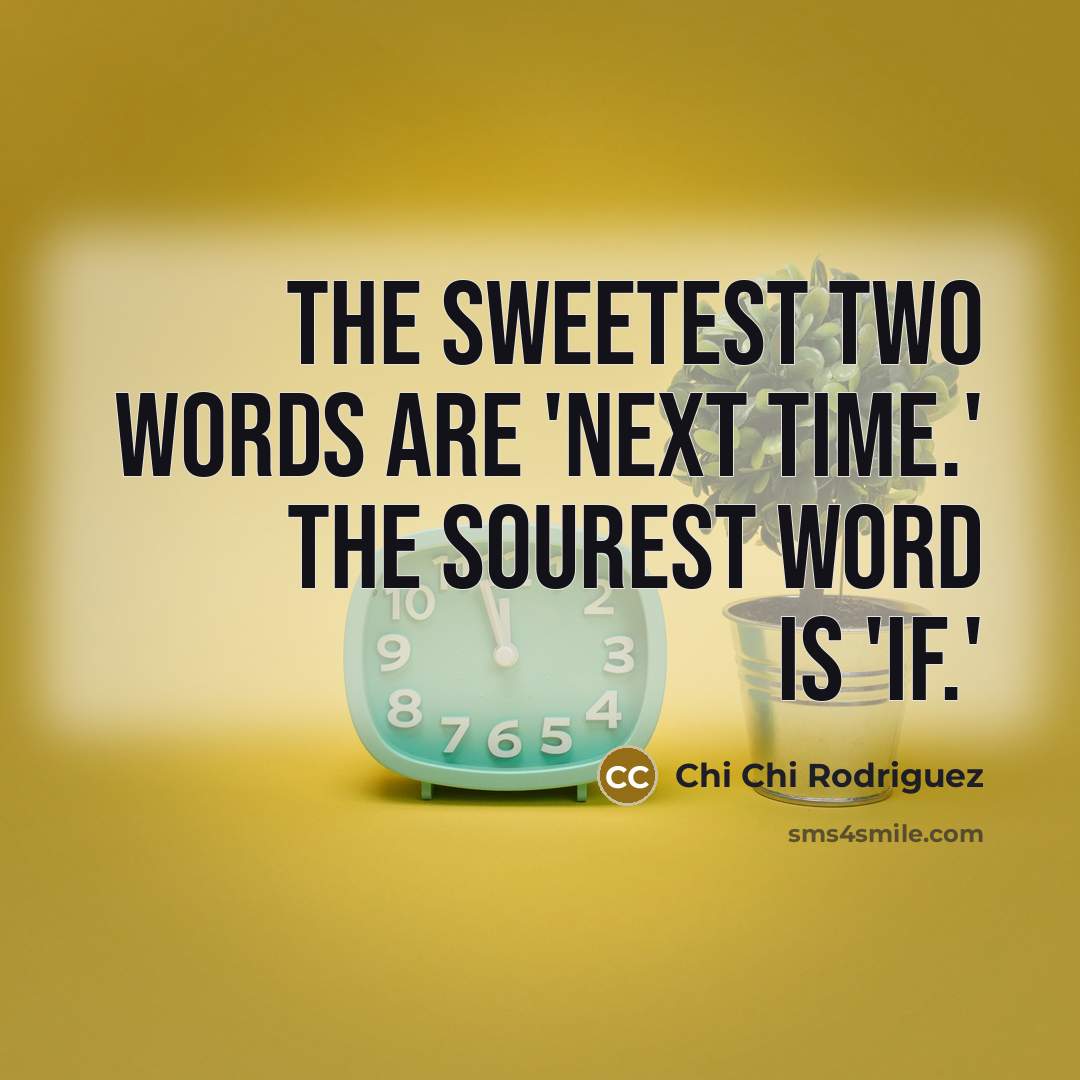 “The sweetest two words are 'next time.' The sourest word…” quote by Chi Chi Rodriguez