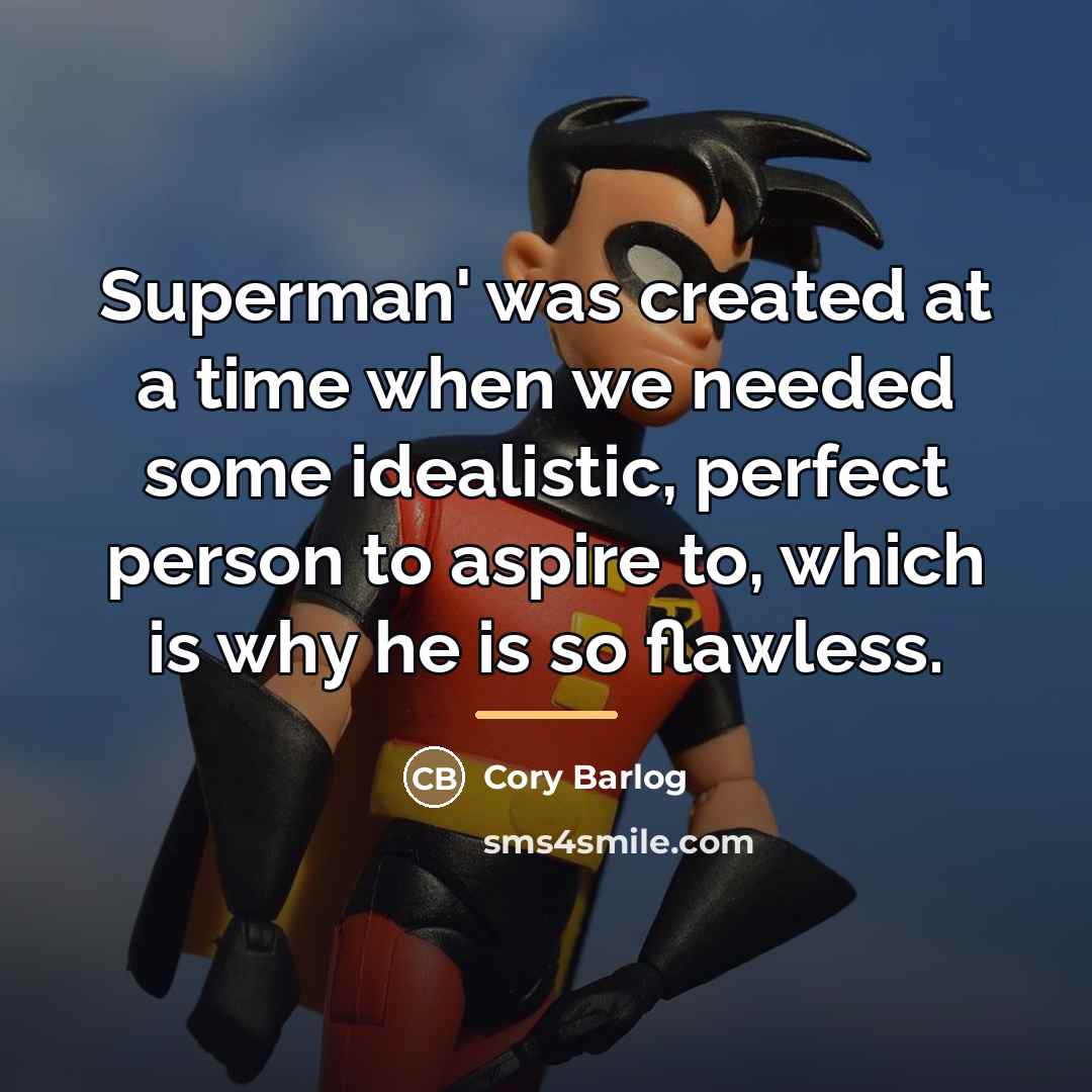 “Superman' was created at a time when we needed some…” quote by Cory Barlog