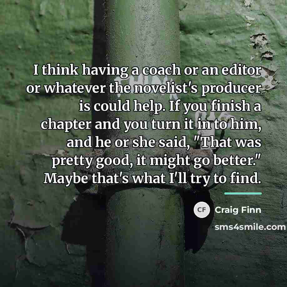 “I think having a coach or an editor or whatever…” quote by Craig Finn