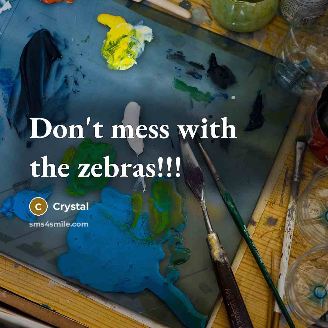 “Don't mess with the zebras!!!…” quote by Crystal