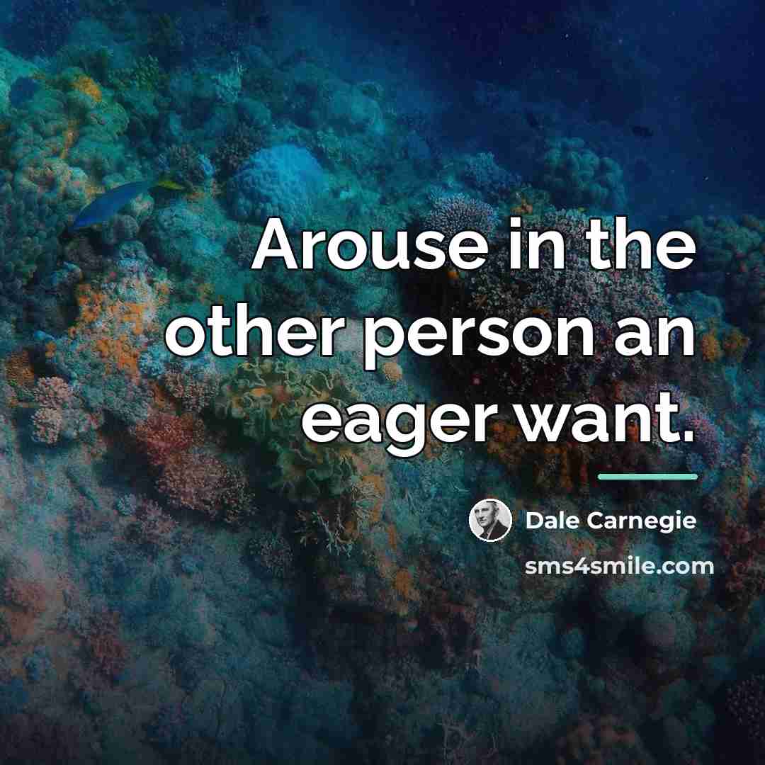 “Arouse in the other person an eager want.…” quote by Dale Carnegie