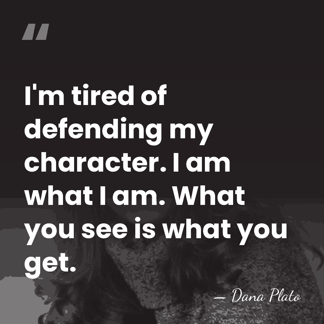 I'm tired of defending my character. I am what I am. What&hellip; - Dana Plato