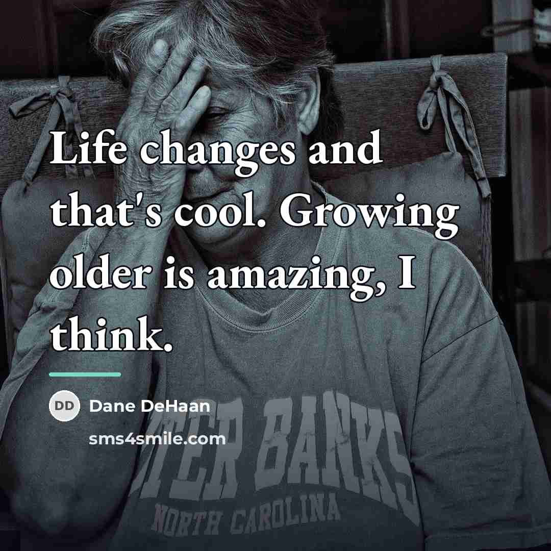 “Life changes and that's cool. Growing older is amazing, I…” quote by Dane DeHaan