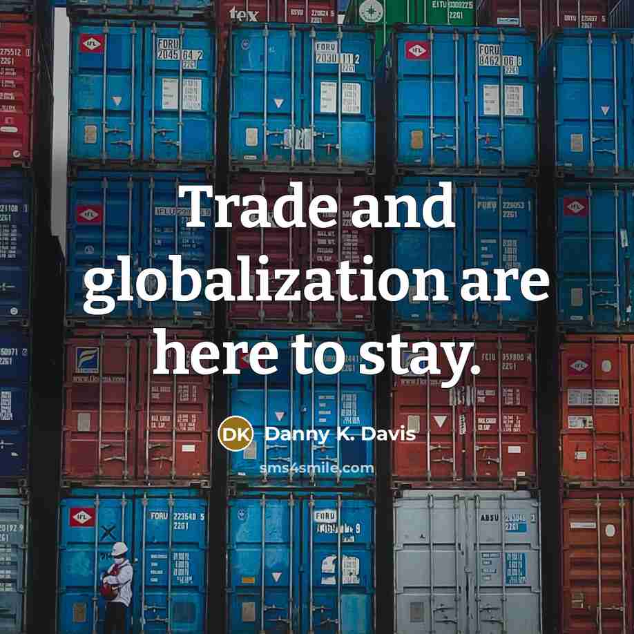 “Trade and globalization are here to stay.…” quote by Danny K. Davis
