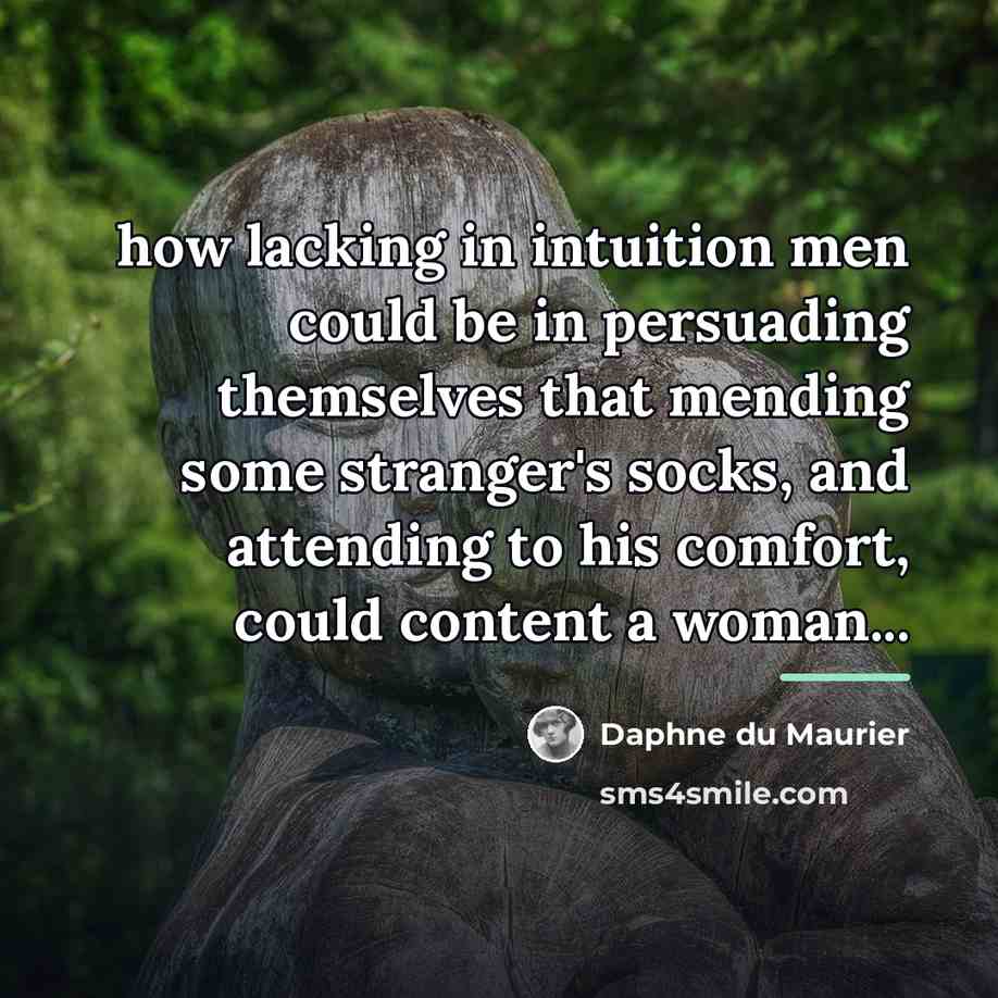“how lacking in intuition men could be in persuading themselves…” quote by Daphne du Maurier
