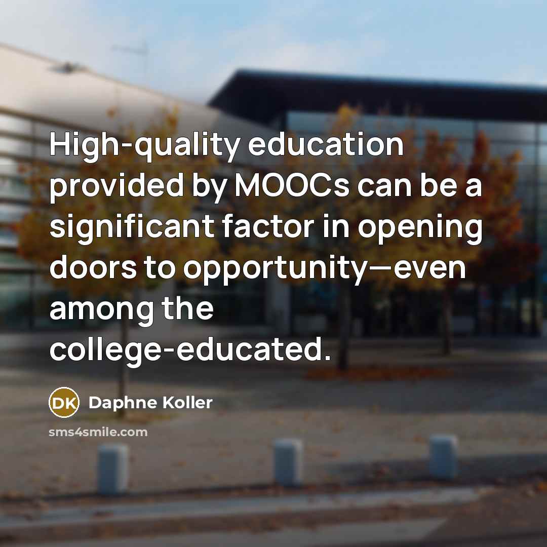“High-quality education provided by MOOCs can be a significant factor…” quote by Daphne Koller