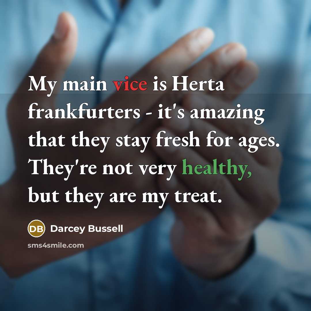 “My main vice is Herta frankfurters - it's amazing that…” quote by Darcey Bussell
