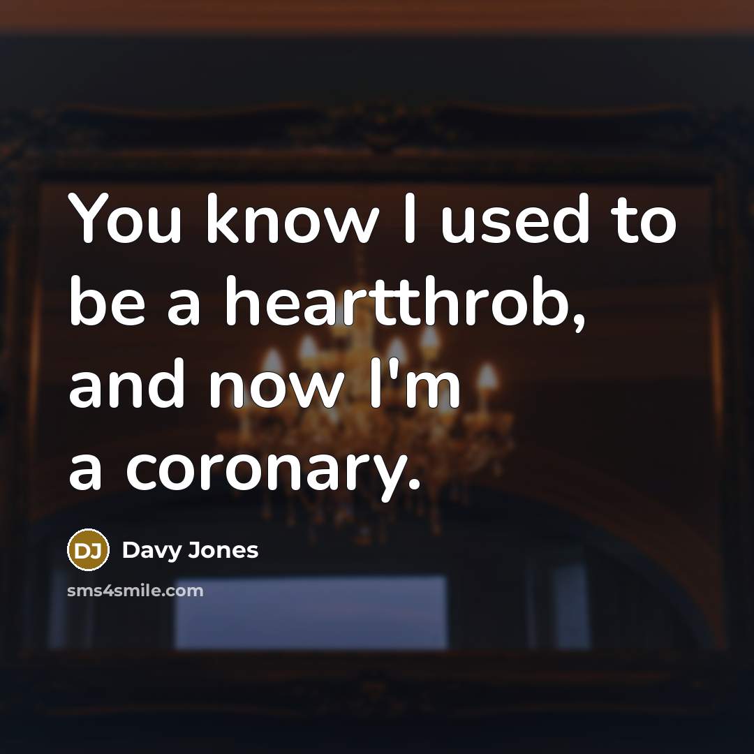“You know I used to be a heartthrob, and now…” quote by Davy Jones