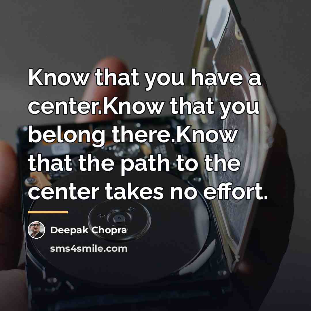 “Know that you have a center.Know that you belong there.Know…” quote by Deepak Chopra