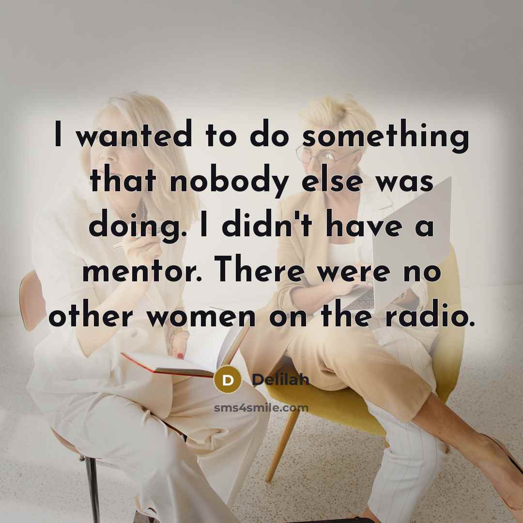 “I wanted to do something that nobody else was doing.…” quote by Delilah