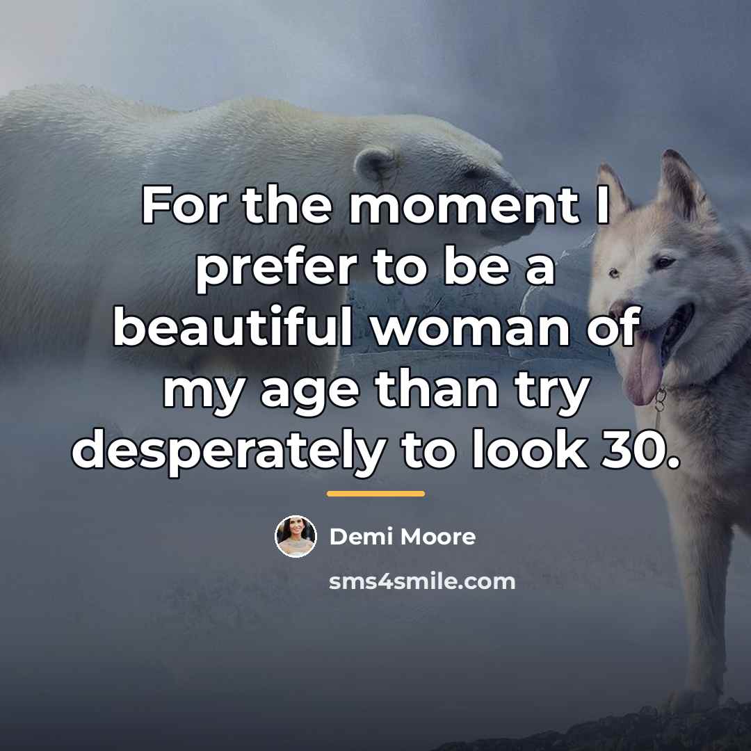 “For the moment I prefer to be a beautiful woman…” quote by Demi Moore