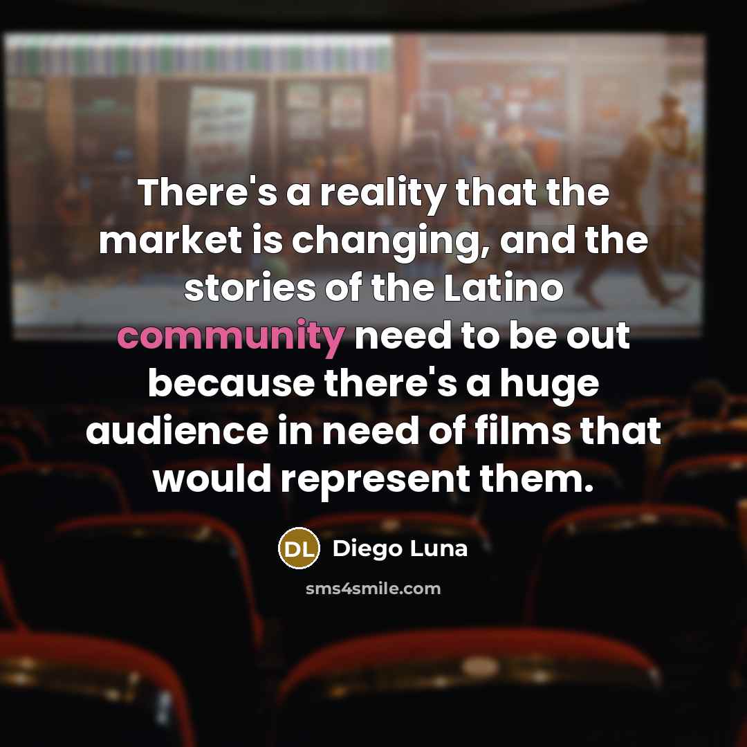 “There's a reality that the market is changing, and the…” quote by Diego Luna