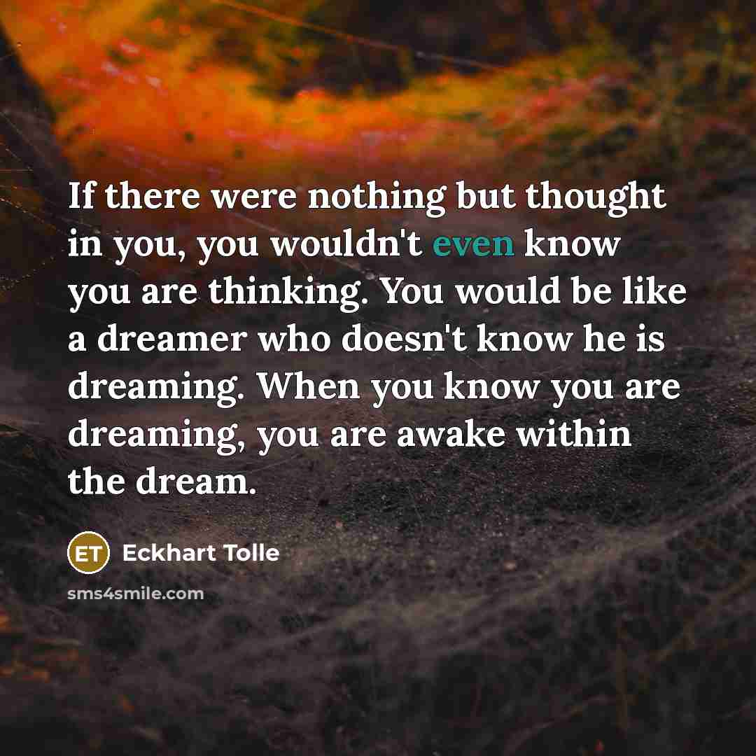 “If there were nothing but thought in you, you wouldn't…” quote by Eckhart Tolle