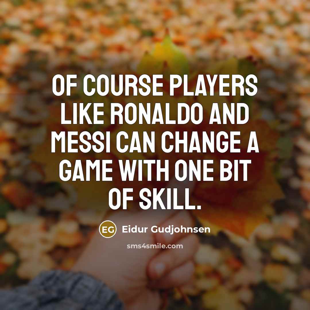“Of course players like Ronaldo and Messi can change a…” quote by Eidur Gudjohnsen