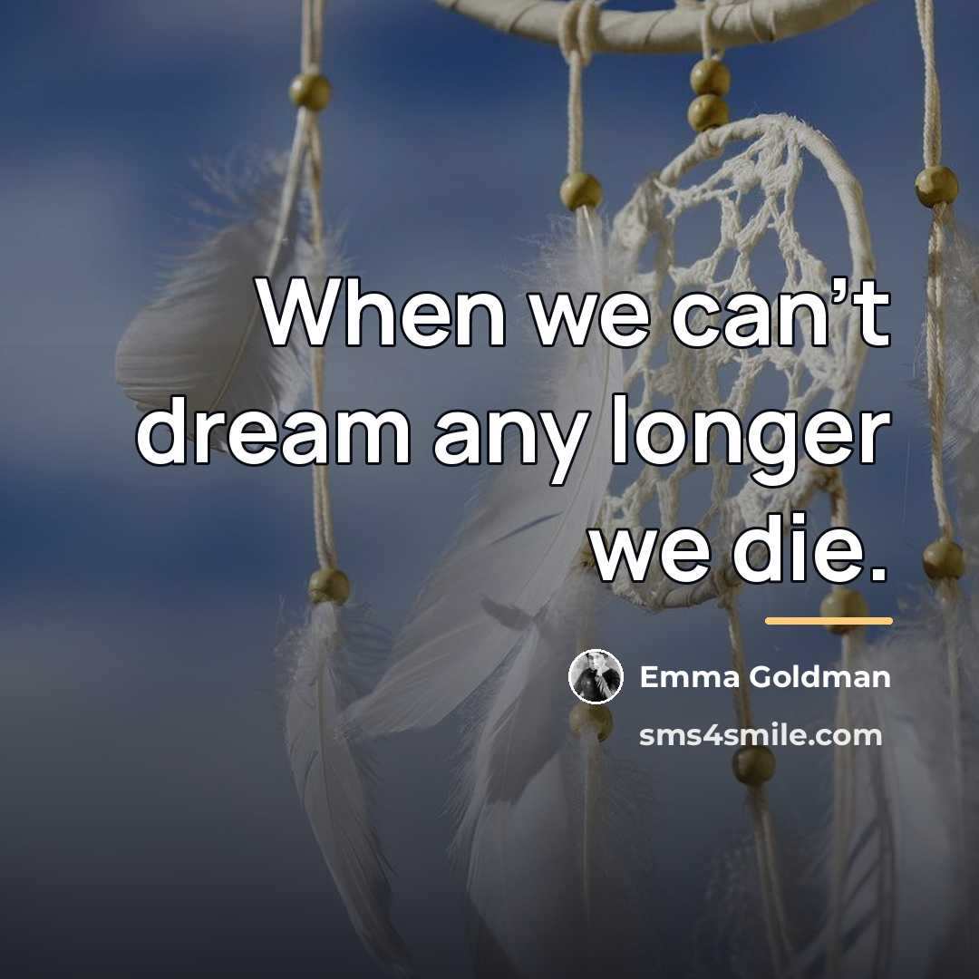 “When we can't dream any longer we die.…” quote by Emma Goldman