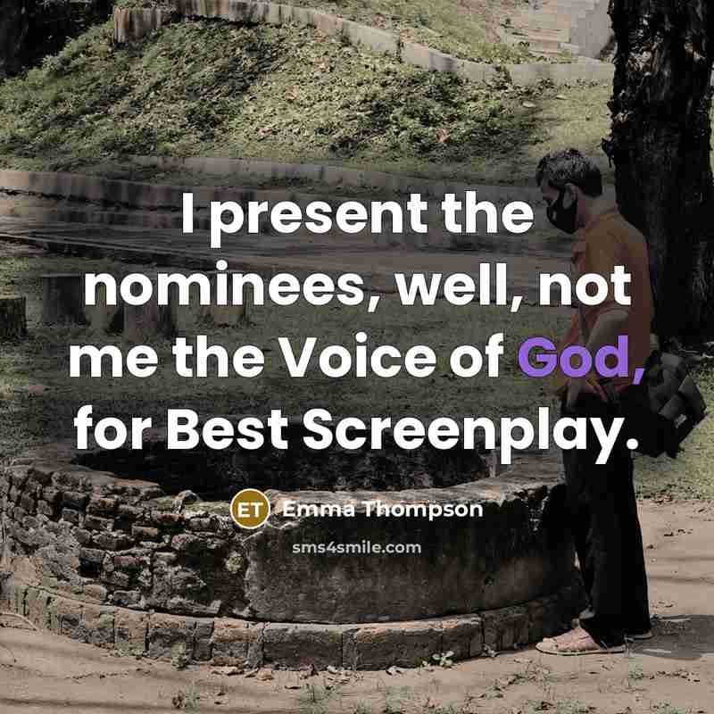 “I present the nominees, well, not me the Voice of…” quote by Emma Thompson