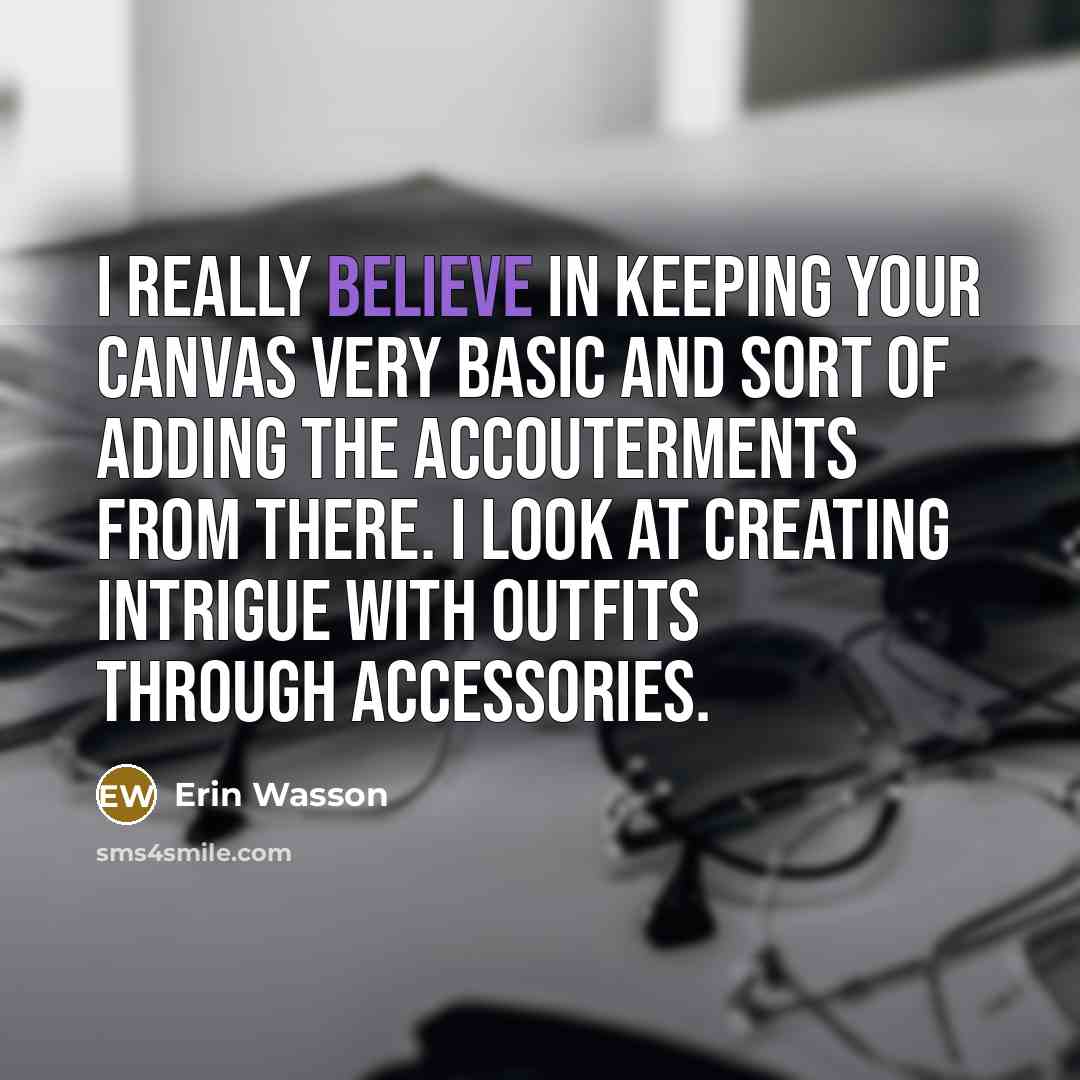 “I really believe in keeping your canvas very basic and…” quote by Erin Wasson