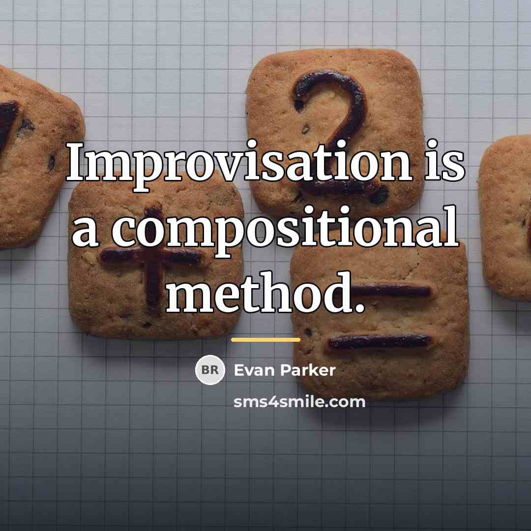 “Improvisation is a compositional method.…” quote by Evan Parker
