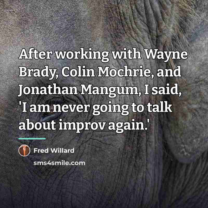 “After working with Wayne Brady, Colin Mochrie, and Jonathan Mangum,…” quote by Fred Willard