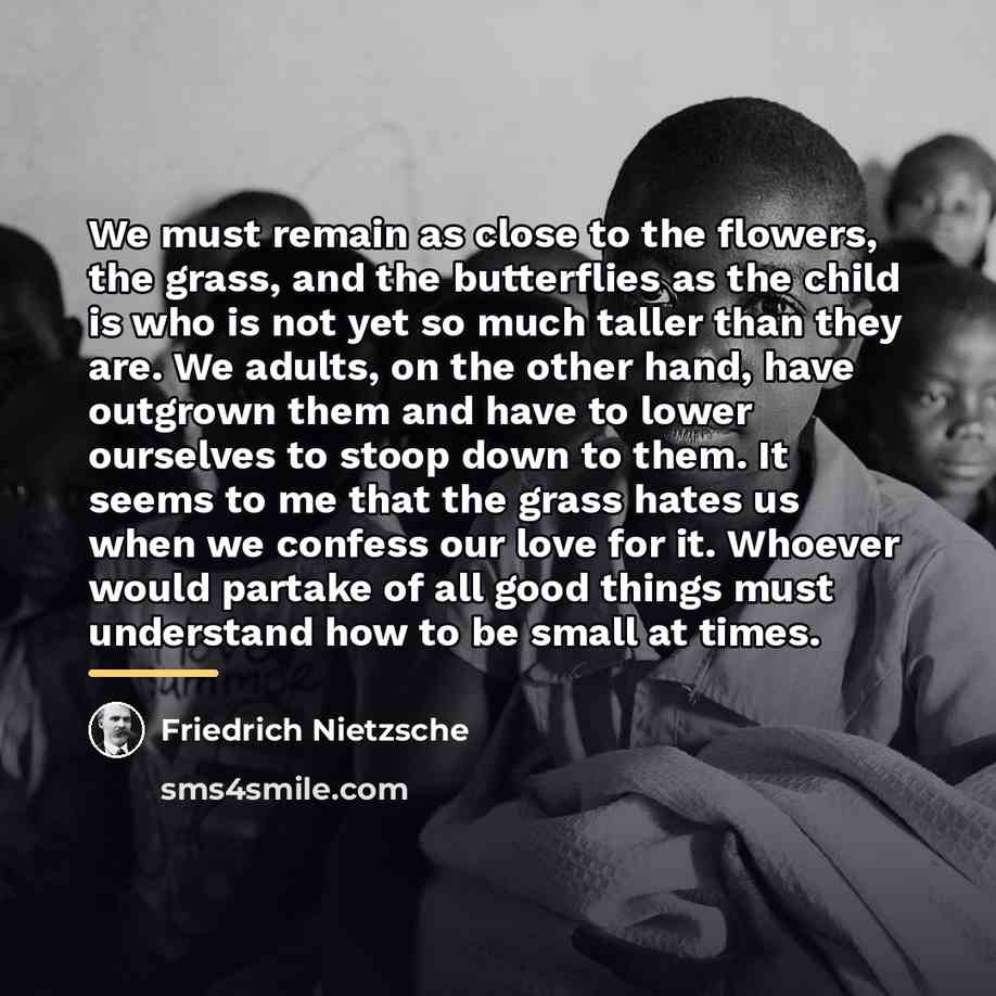 “We must remain as close to the flowers, the grass,…” quote by Friedrich Nietzsche