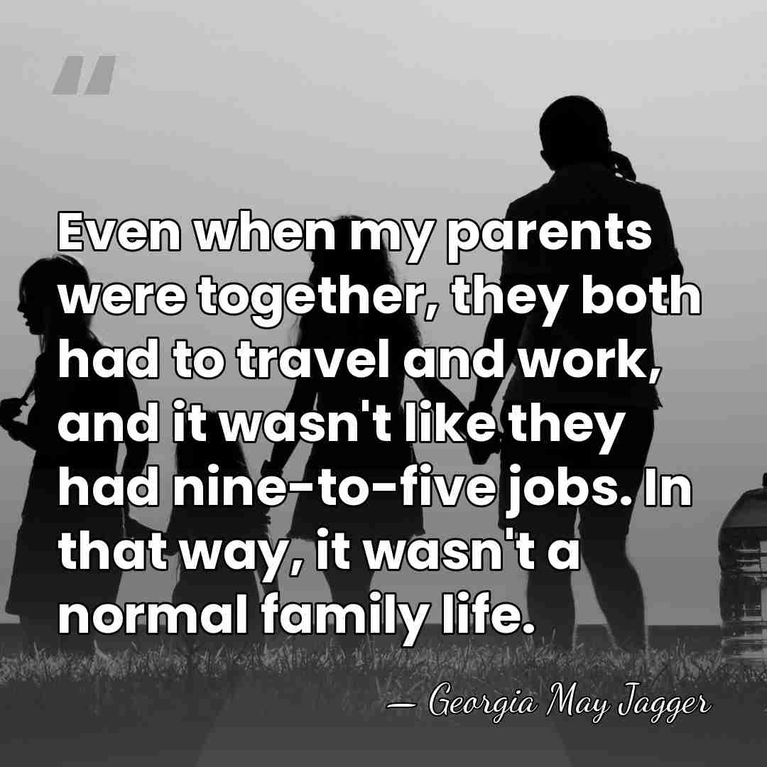 Even when my parents were together, they both had to travel and&hellip; - Georgia May Jagger
