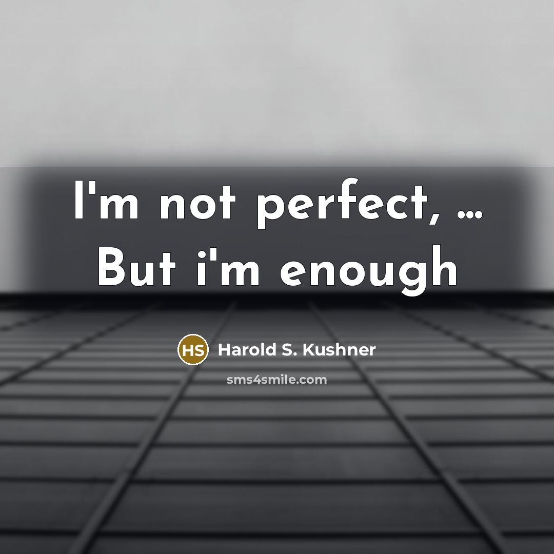 “I'm not perfect, ... But i'm enough…” quote by Harold S. Kushner