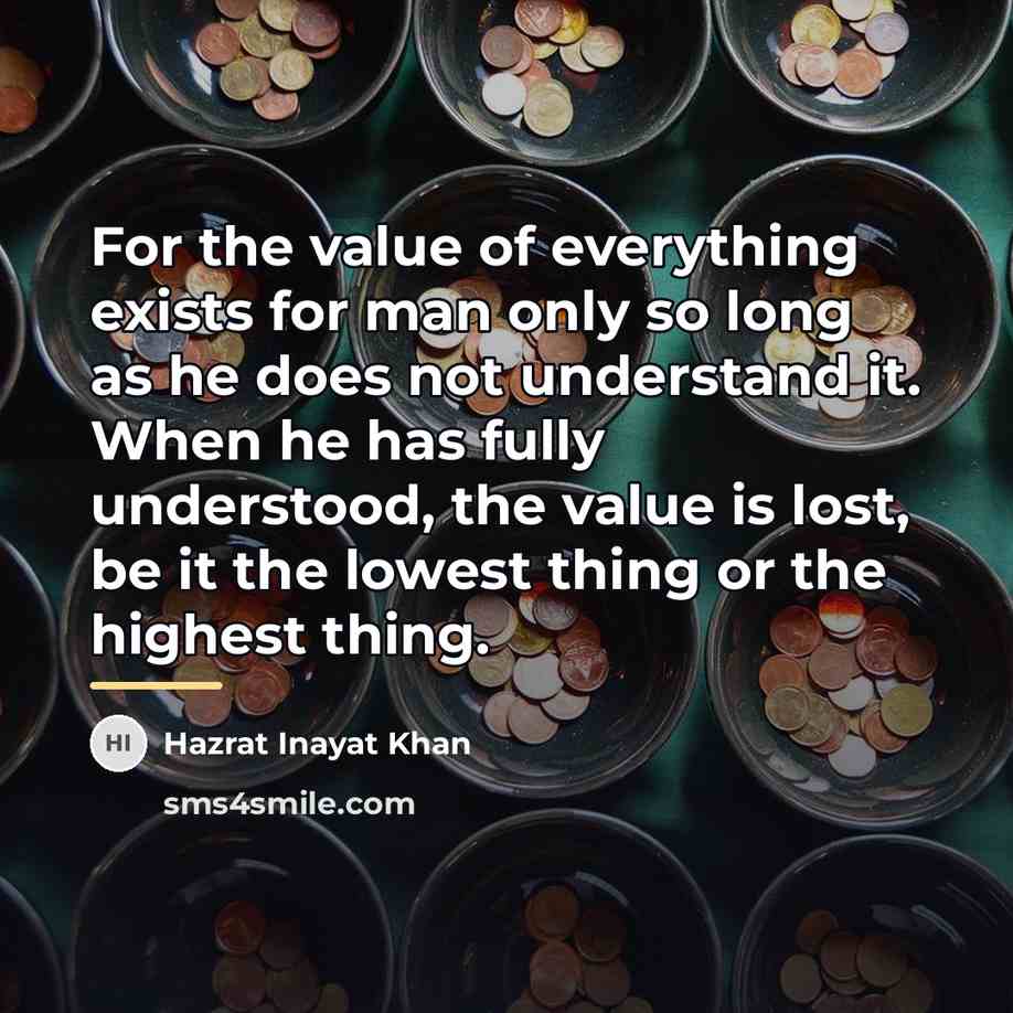 “For the value of everything exists for man only so…” quote by Hazrat Inayat Khan