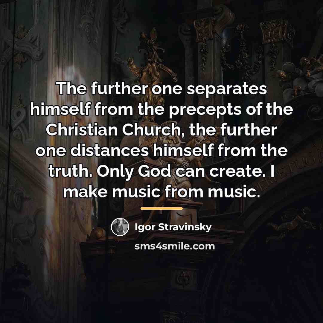 “The further one separates himself from the precepts of the…” quote by Igor Stravinsky