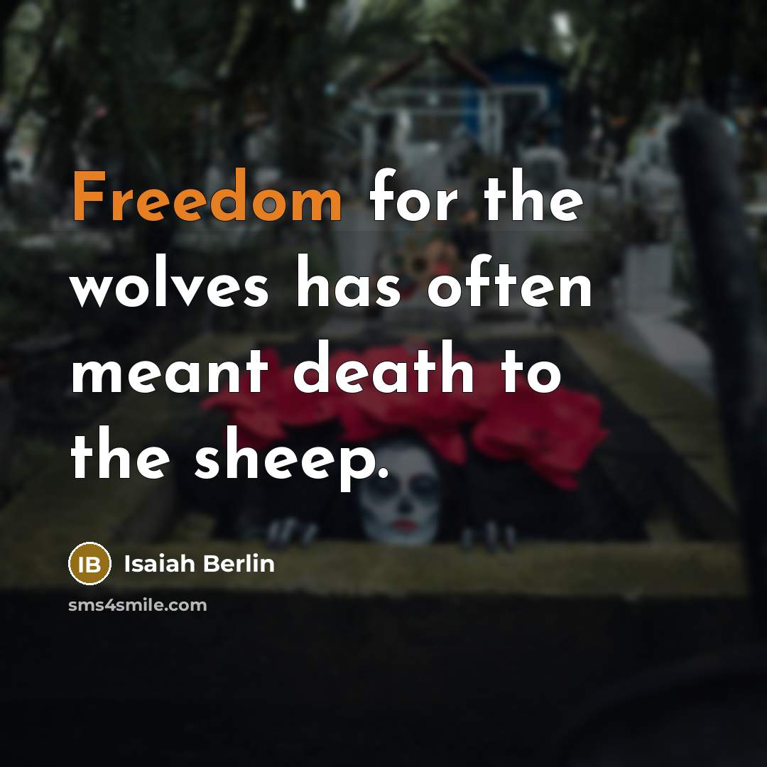 “Freedom for the wolves has often meant death to the…” quote by Isaiah Berlin