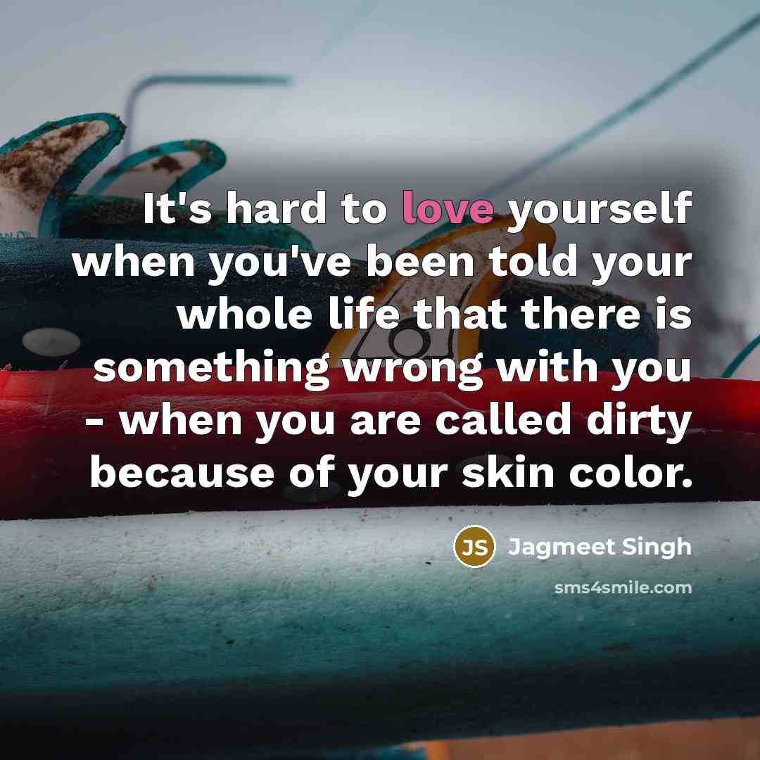 “It's hard to love yourself when you've been told your…” quote by Jagmeet Singh