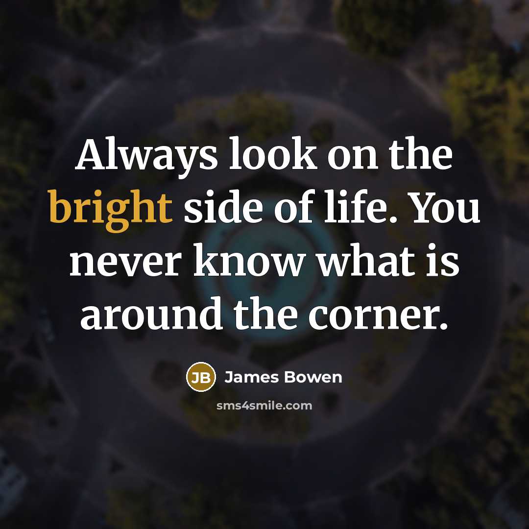 “Always look on the bright side of life. You never…” quote by James Bowen