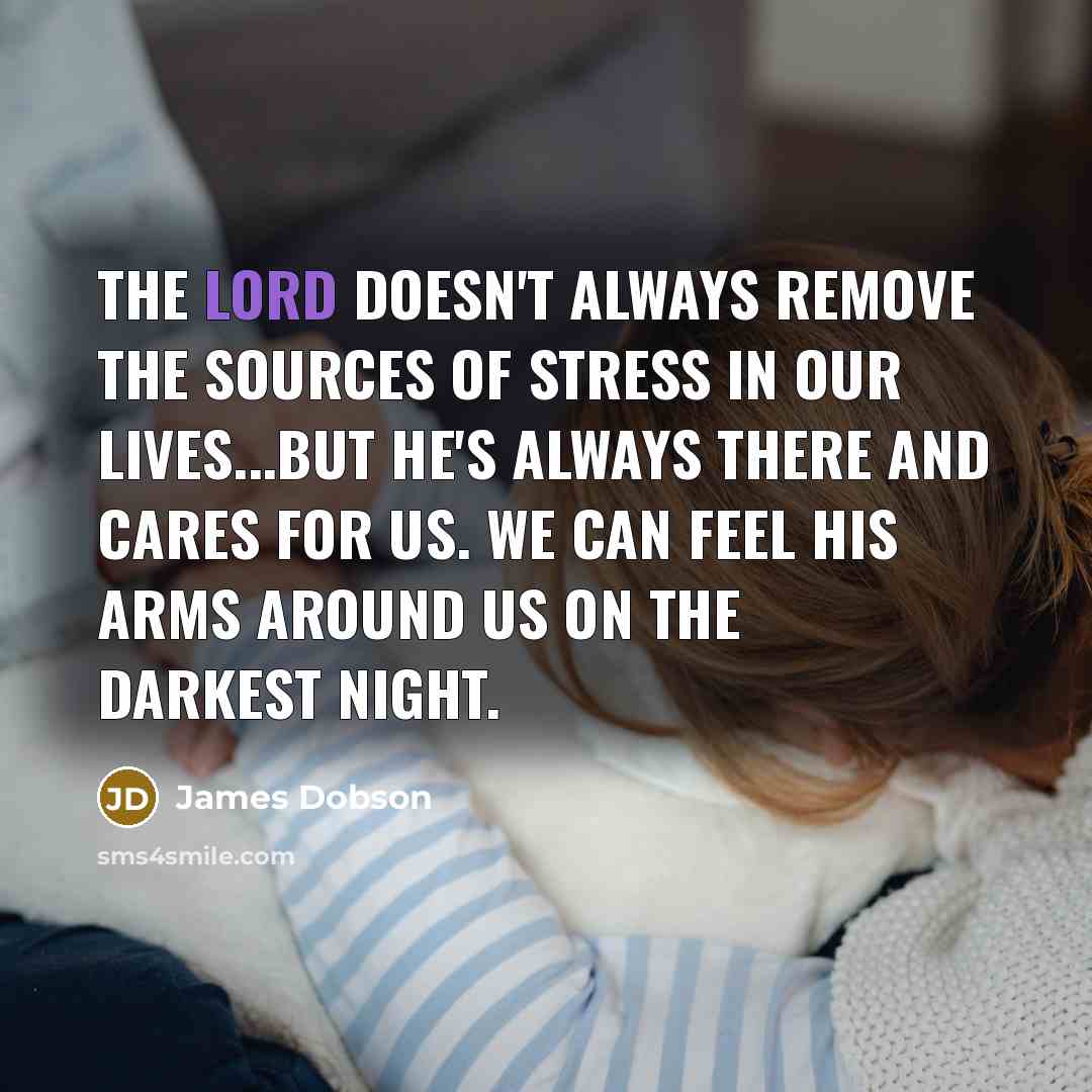 “The Lord doesn't always remove the sources of stress in…” quote by James Dobson
