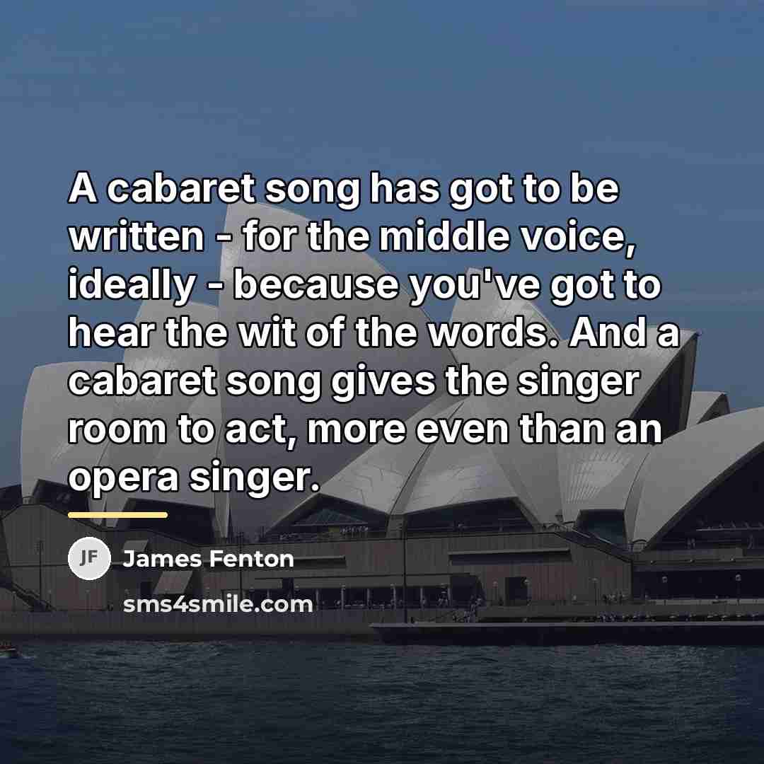 “A cabaret song has got to be written - for…” quote by James Fenton