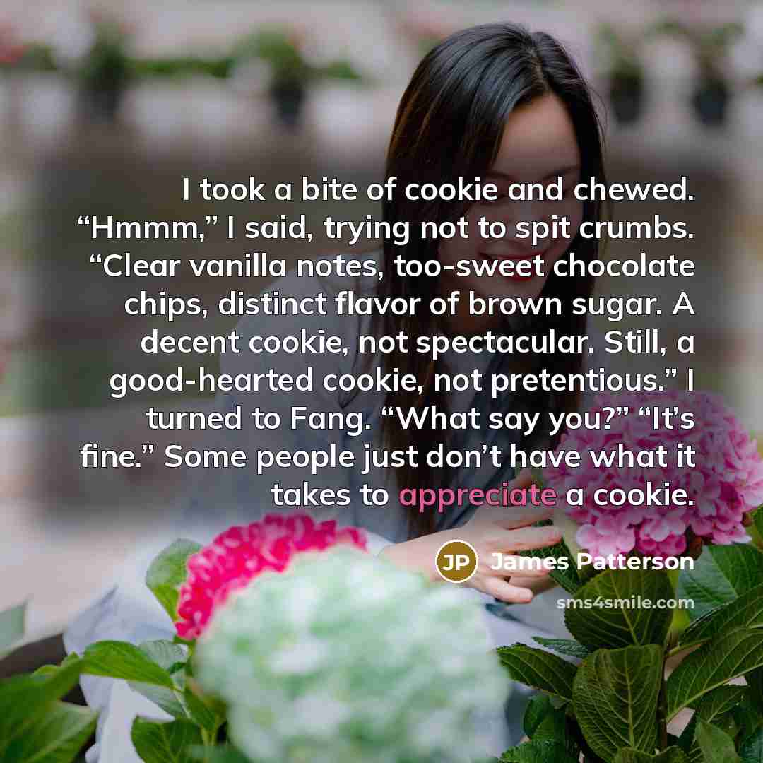 “I took a bite of cookie and chewed. “Hmmm,” I…” quote by James Patterson