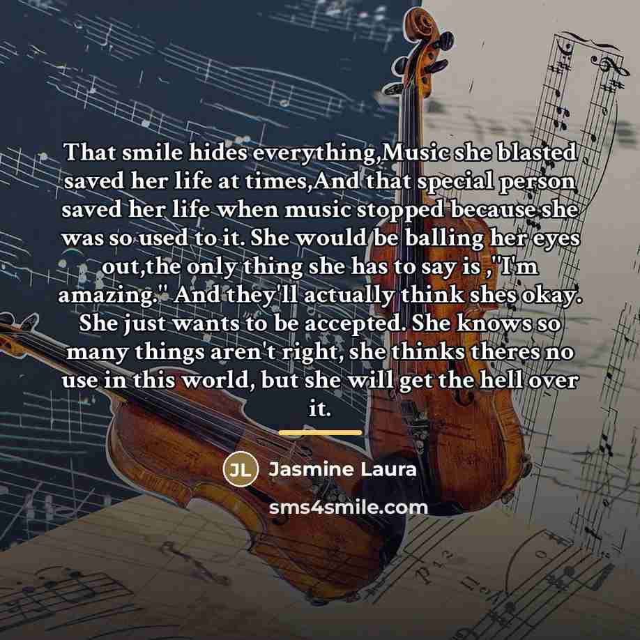 “That smile hides everything,Music she blasted saved her life at…” quote by Jasmine Laura