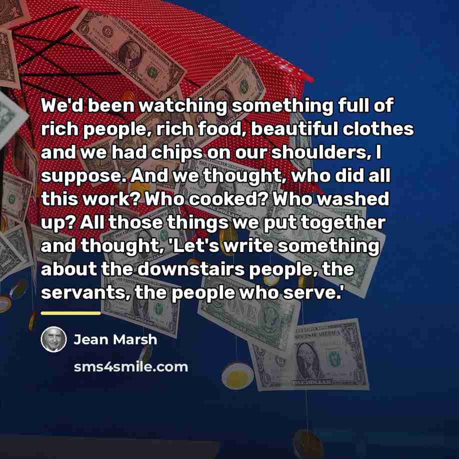 “We'd been watching something full of rich people, rich food,…” quote by Jean Marsh
